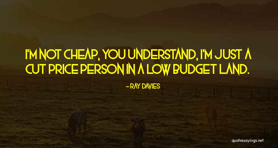 Cheap Person Quotes By Ray Davies Cheap Person Quotes By Ray Davies