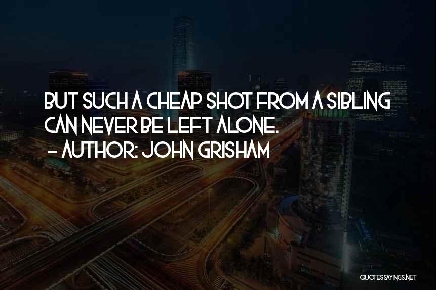 Cheap Shot Quotes By John Grisham