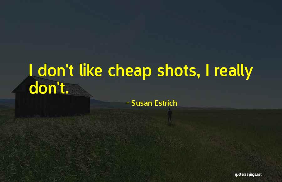 Cheap Shots Quotes By Susan Estrich