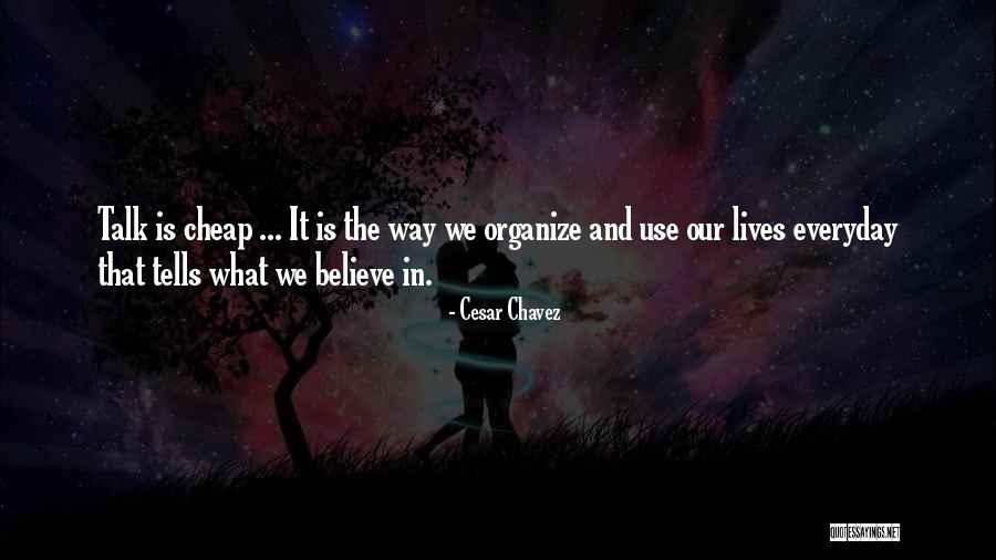 Cheap Talk Quotes By Cesar Chavez Cheap Talk Quotes By Cesar Chavez