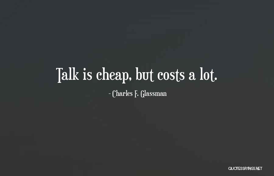 Cheap Talk Quotes By Charles F. Glassman Cheap Talk Quotes By Charles F. Glassman