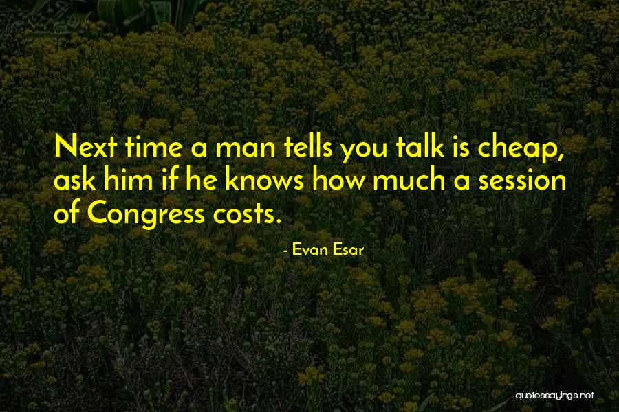 Cheap Talk Quotes By Evan Esar Cheap Talk Quotes By Evan Esar