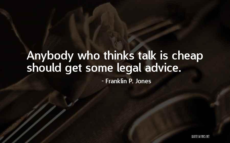Cheap Talk Quotes By Franklin P. Jones Cheap Talk Quotes By Franklin P. Jones
