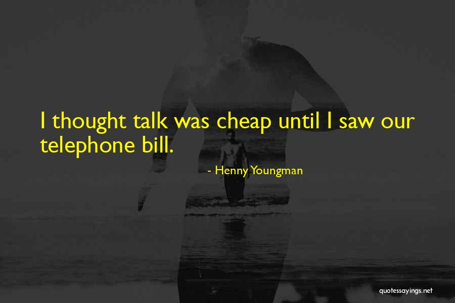 Cheap Talk Quotes By Henny Youngman Cheap Talk Quotes By Henny Youngman