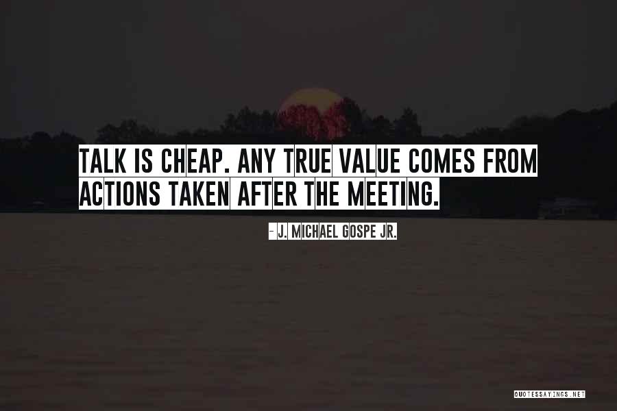 Cheap Talk Quotes By J. Michael Gospe Jr. Cheap Talk Quotes By J. Michael Gospe Jr.