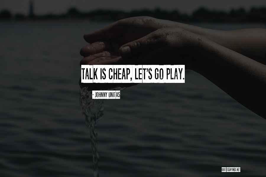 Cheap Talk Quotes By Johnny Unitas Cheap Talk Quotes By Johnny Unitas