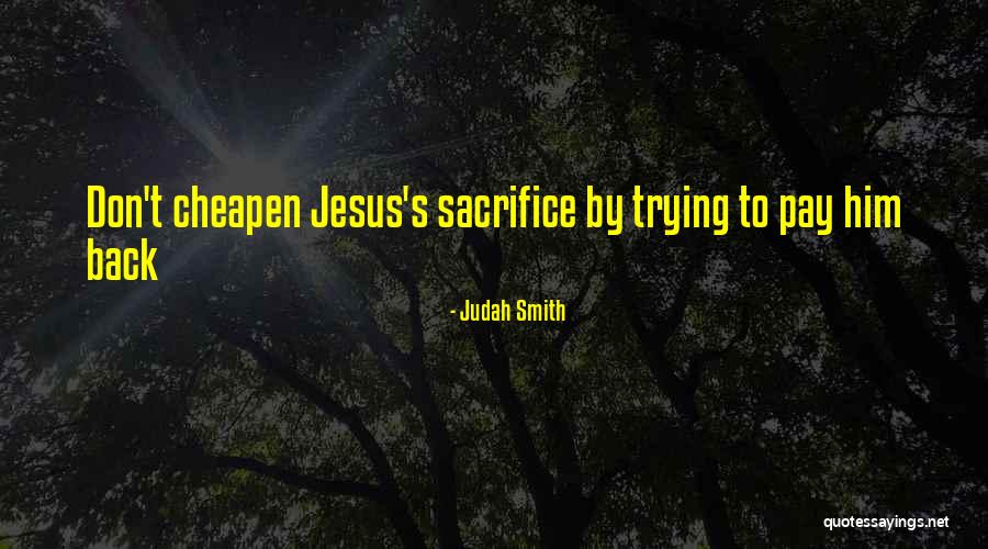 Cheapen Quotes By Judah Smith Cheapen Quotes By Judah Smith
