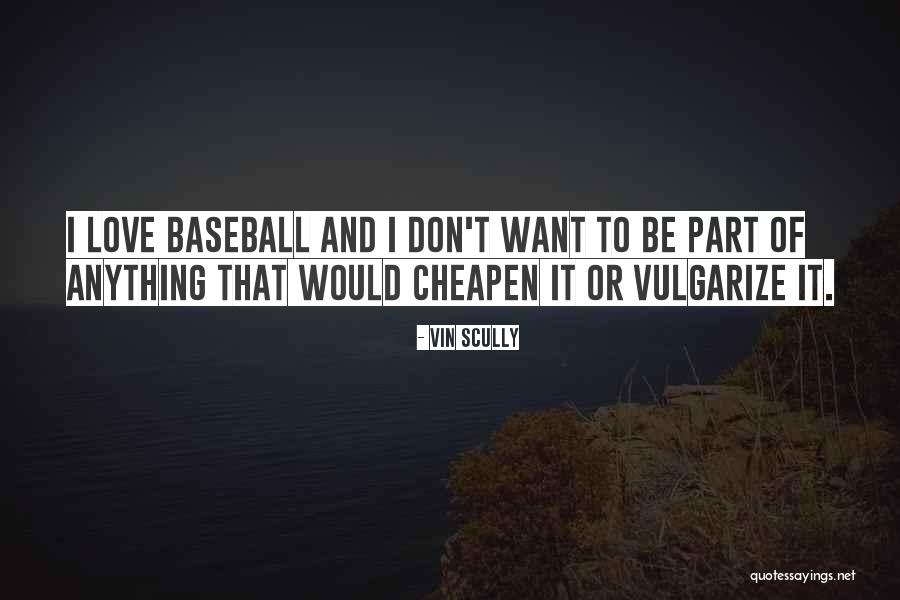 Cheapen Quotes By Vin Scully Cheapen Quotes By Vin Scully