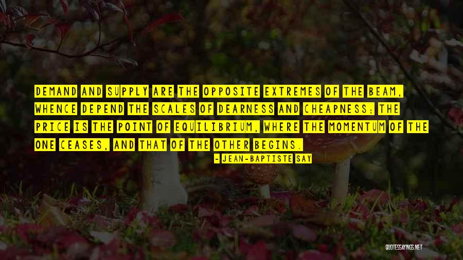 Cheapness Quotes By Jean-Baptiste Say Cheapness Quotes By Jean-Baptiste Say