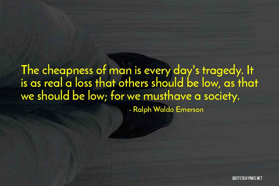 Cheapness Quotes By Ralph Waldo Emerson Cheapness Quotes By Ralph Waldo Emerson