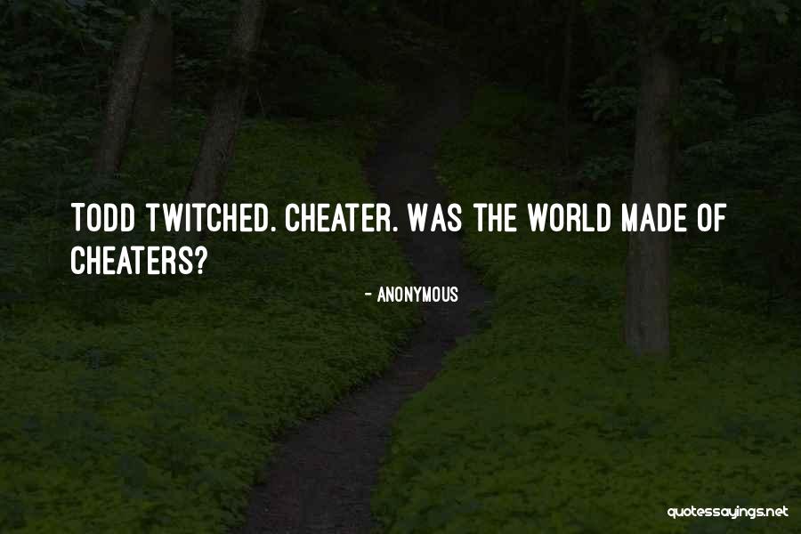 Cheater Quotes By Anonymous Cheater Quotes By Anonymous