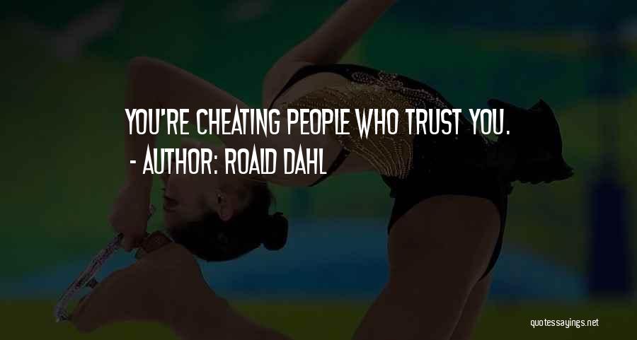 Cheating And Trust Quotes By Roald Dahl