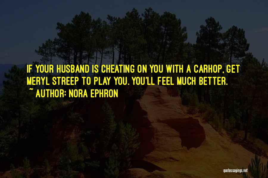 Cheating Ex Husband Quotes By Nora Ephron