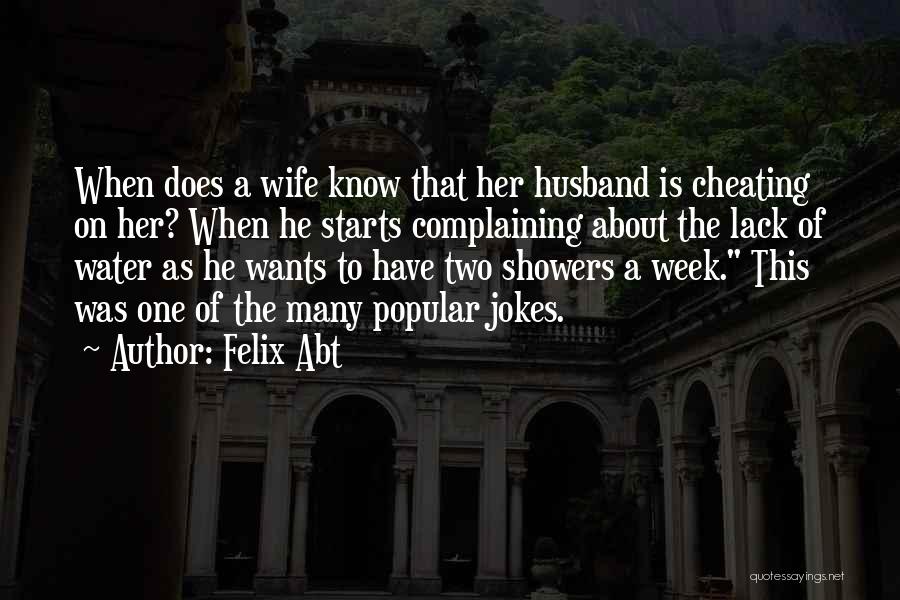 Cheating Husband Quotes By Felix Abt