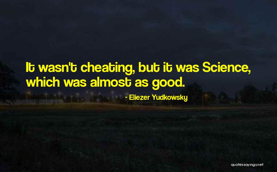 Cheating Is Good Quotes By Eliezer Yudkowsky Cheating Is Good Quotes By Eliezer Yudkowsky