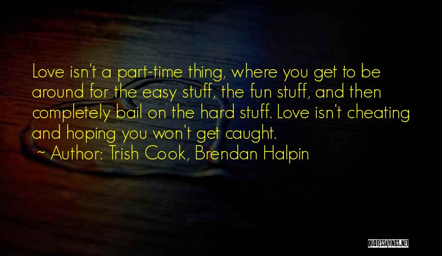 Cheating Love Quotes By Trish Cook, Brendan Halpin