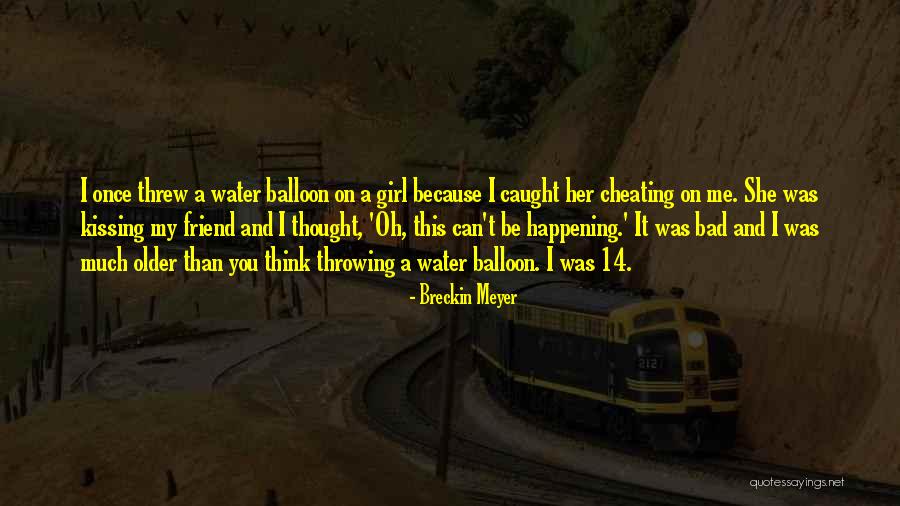 Cheating On Me Quotes By Breckin Meyer Cheating On Me Quotes By Breckin Meyer