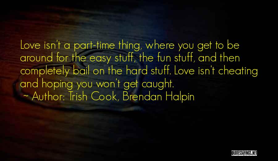 Cheating On Your Love Quotes By Trish Cook, Brendan Halpin