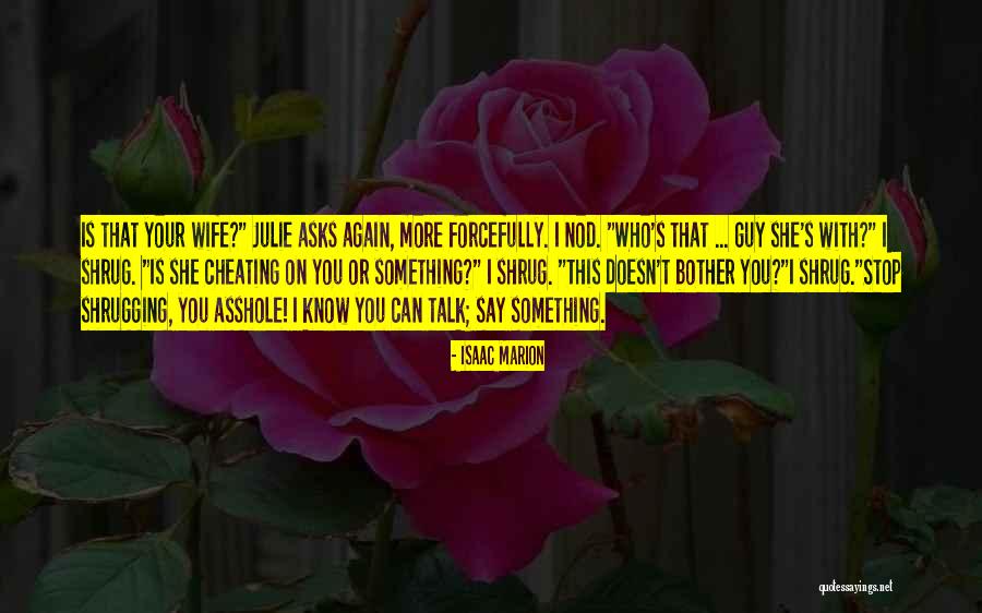 Cheating With Wife Quotes By Isaac Marion Cheating With Wife Quotes By Isaac Marion