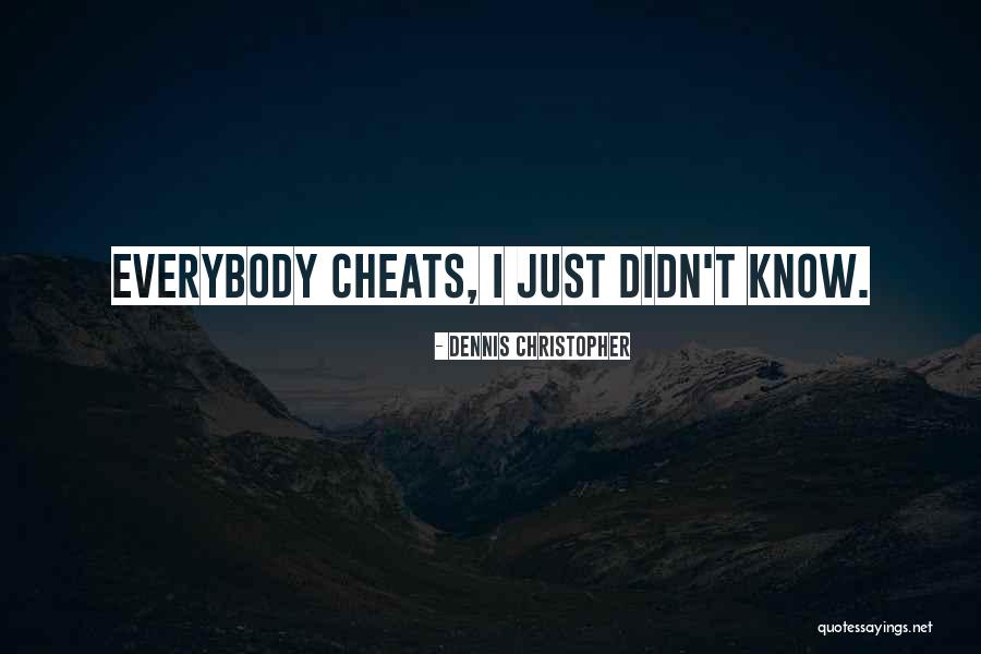Cheats Quotes By Dennis Christopher Cheats Quotes By Dennis Christopher