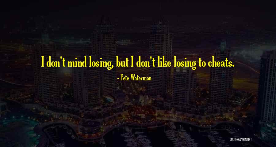 Cheats Quotes By Pete Waterman Cheats Quotes By Pete Waterman