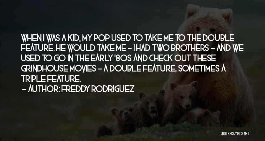Check Me Out Quotes By Freddy Rodriguez