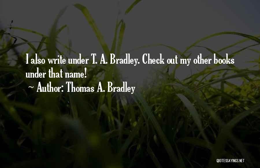 Check Out Quotes By Thomas A. Bradley