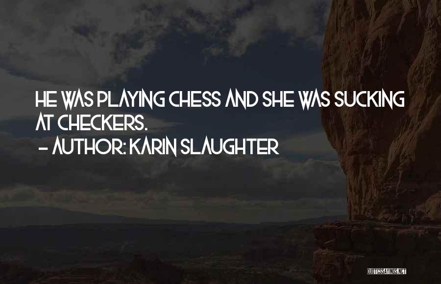 Checkers Quotes By Karin Slaughter