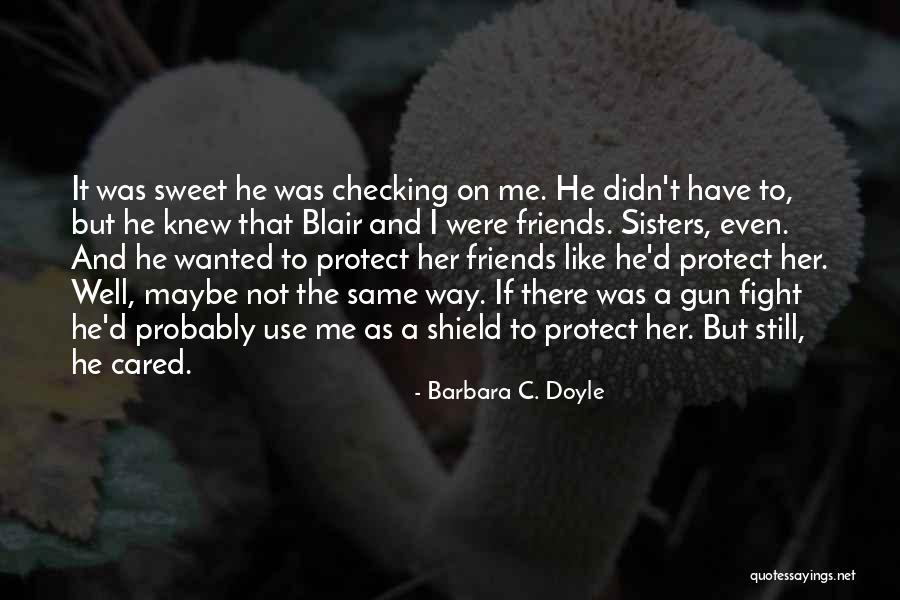 Checking On Friends Quotes By Barbara C. Doyle Checking On Friends Quotes By Barbara C. Doyle