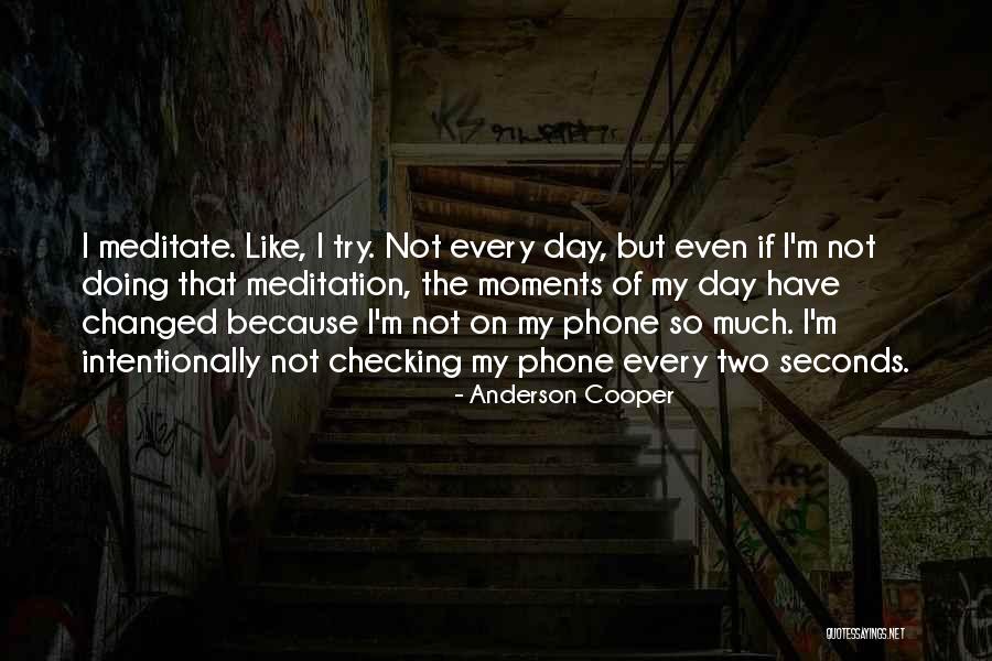 Checking Your Phone Quotes By Anderson Cooper Checking Your Phone Quotes By Anderson Cooper