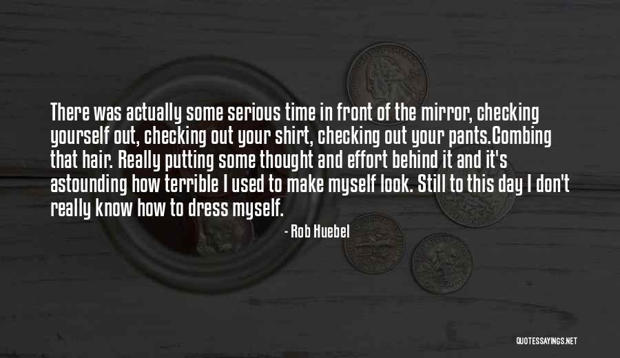 Checking Yourself Quotes By Rob Huebel Checking Yourself Quotes By Rob Huebel