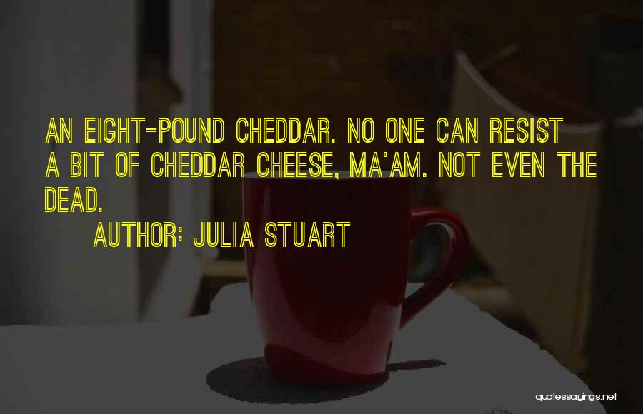 Cheddar Cheese Quotes By Julia Stuart