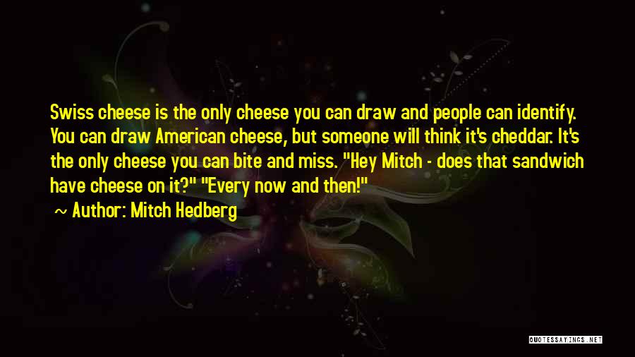 Cheddar Cheese Quotes By Mitch Hedberg