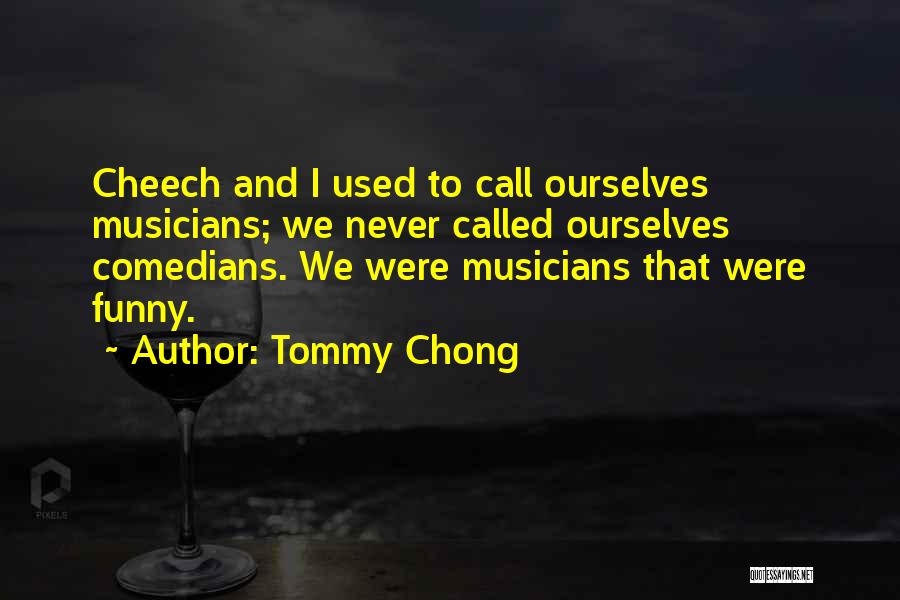 Cheech And Chong Quotes By Tommy Chong
