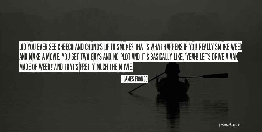 Cheech & Chong Quotes By James Franco