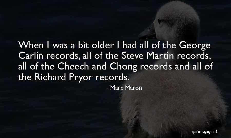 Cheech & Chong Quotes By Marc Maron Cheech & Chong Quotes By Marc Maron