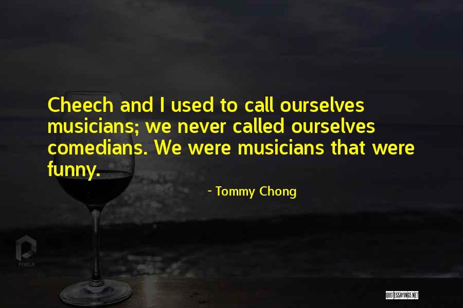 Cheech & Chong Quotes By Tommy Chong