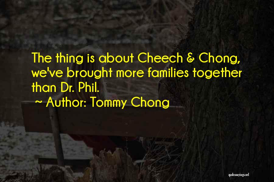 Cheech & Chong Quotes By Tommy Chong