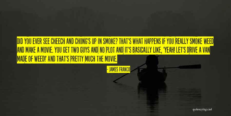 Cheech N Chong Movie Quotes By James Franco