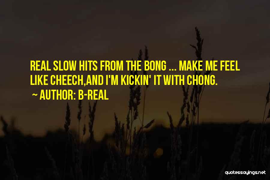 Cheech N Chong Quotes By B-Real