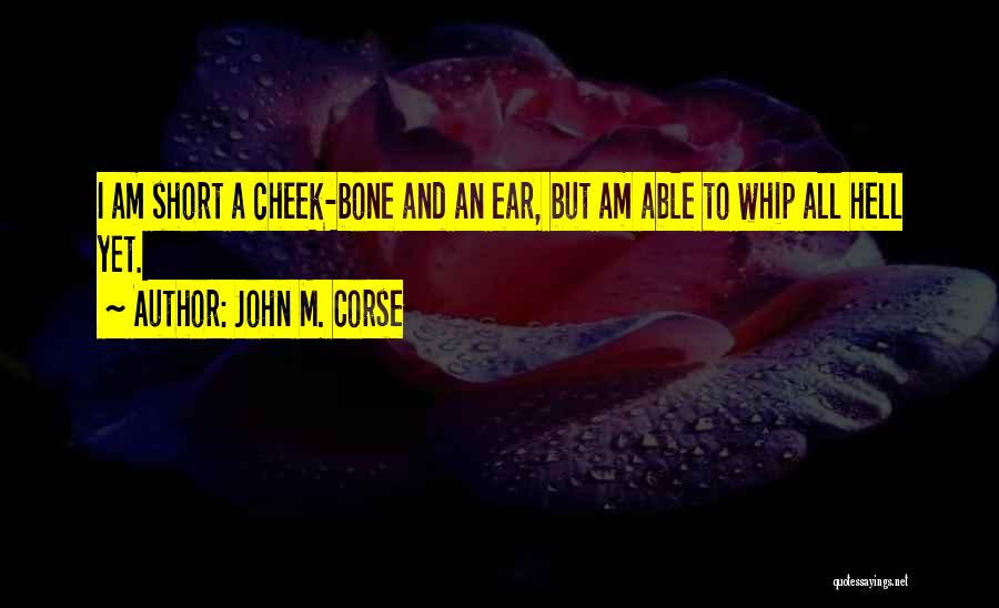 Cheek Bone Quotes By John M. Corse