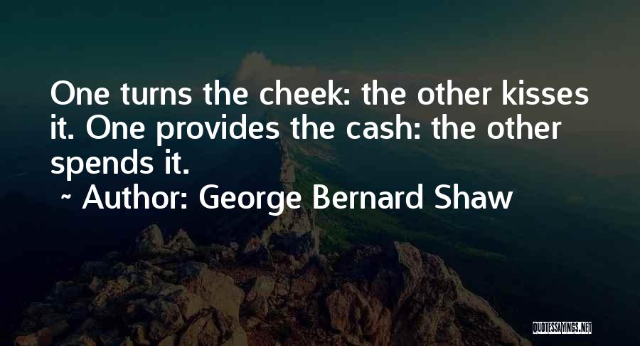 Cheek Kisses Quotes By George Bernard Shaw