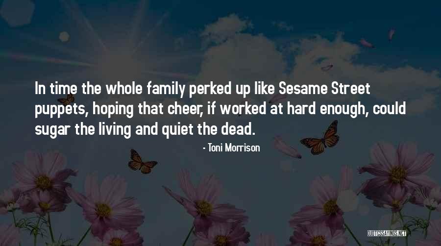 Cheer Family Quotes By Toni Morrison