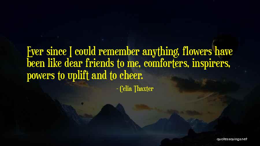 Cheer Friends Quotes By Celia Thaxter