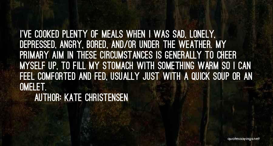 Cheer Up When Depressed Quotes By Kate Christensen