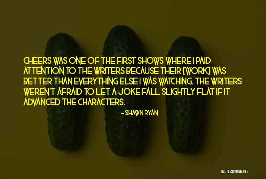 Cheer Up Work Quotes By Shawn Ryan Cheer Up Work Quotes By Shawn Ryan