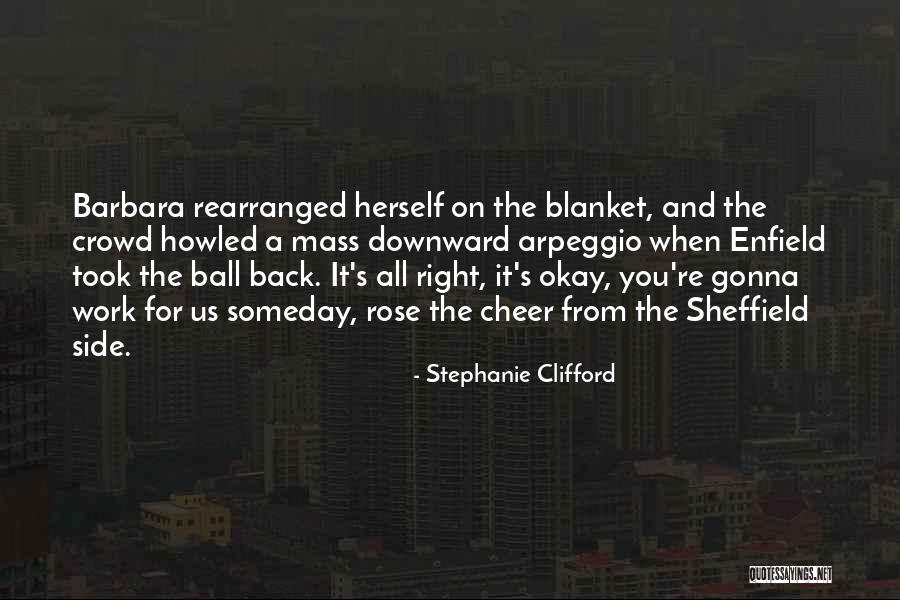Cheer Up Work Quotes By Stephanie Clifford Cheer Up Work Quotes By Stephanie Clifford