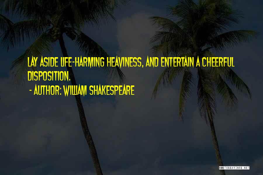 Cheerful Disposition Quotes By William Shakespeare