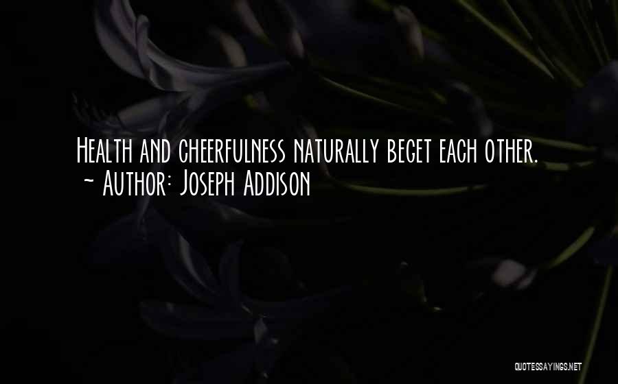 Cheerfulness Quotes By Joseph Addison