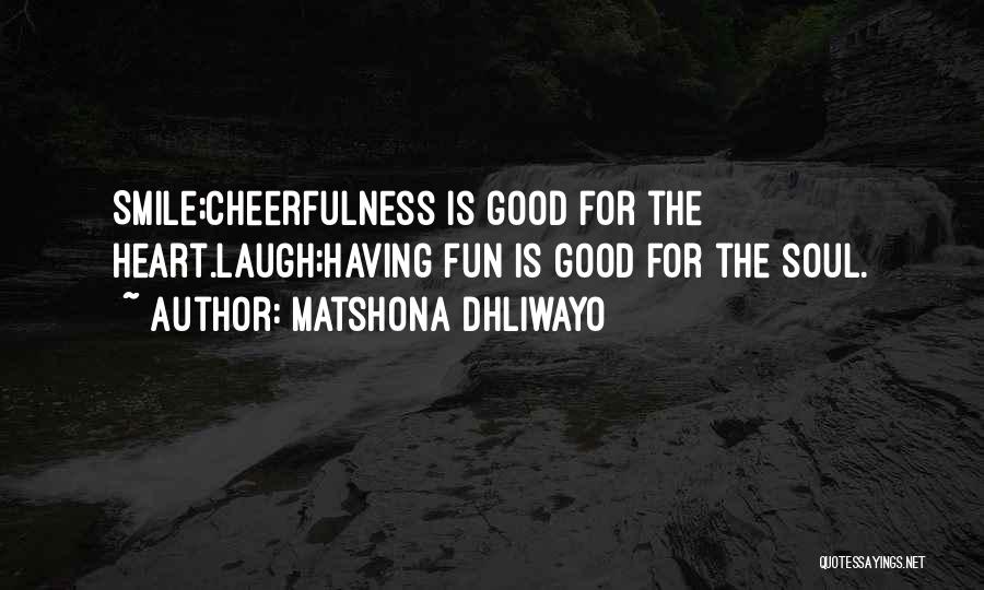 Cheerfulness Quotes By Matshona Dhliwayo
